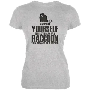 Always Be Yourself Raccoon Juniors Soft T Shirt