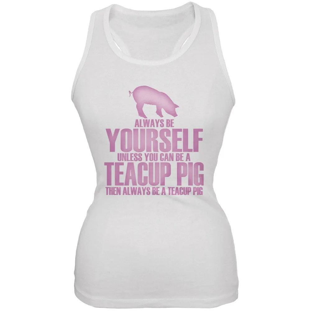 Always Be Yourself Teacup Pig White Juniors Soft Tank Top