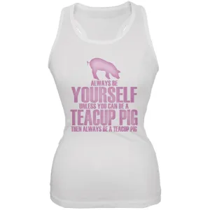 Always Be Yourself Teacup Pig White Juniors Soft Tank Top